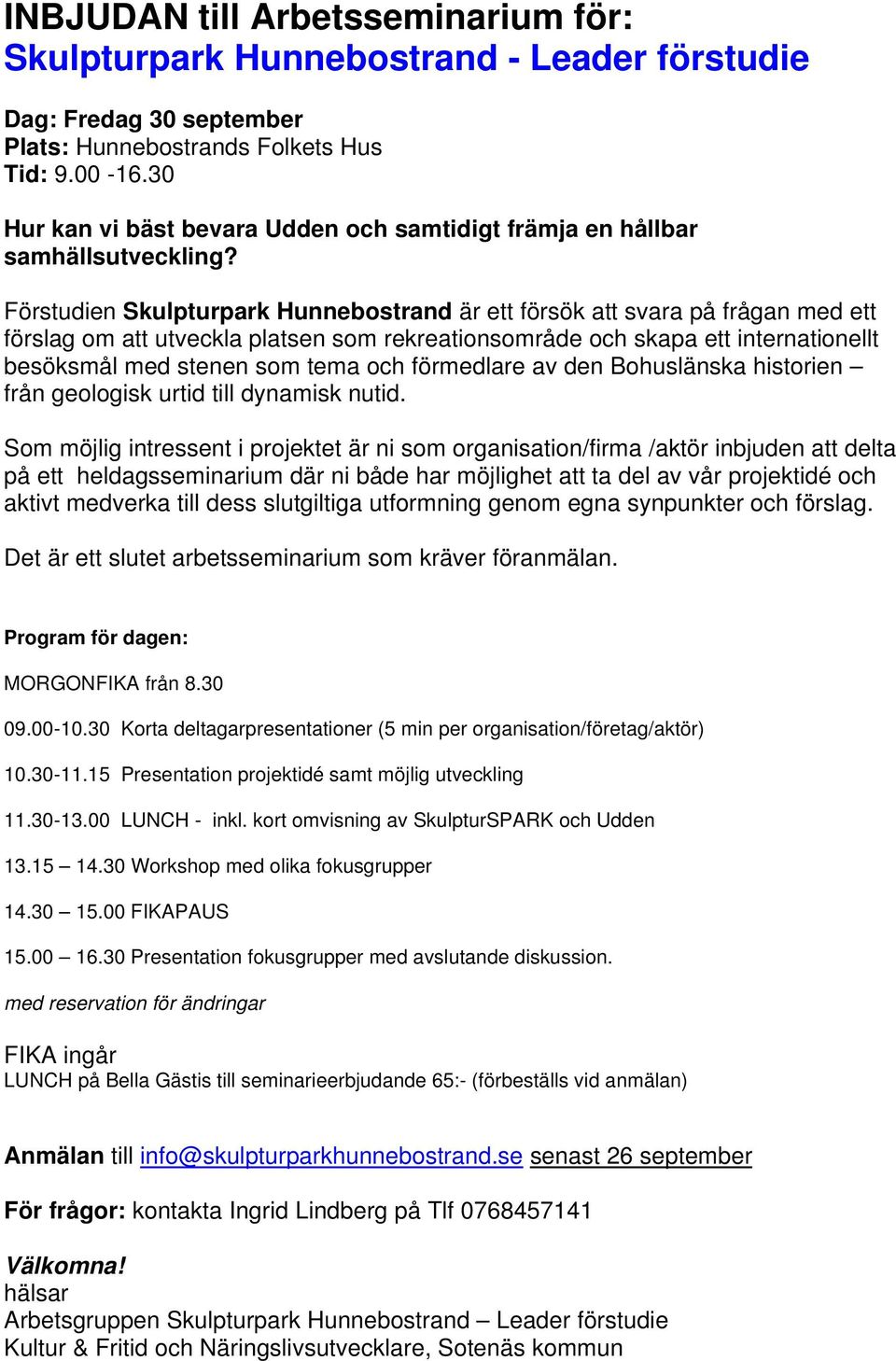 Förstudien Skulpturpark Hunnebostrand är ett försök att svara på frågan med ett förslag om att utveckla platsen som rekreationsområde och skapa ett internationellt besöksmål med stenen som tema och