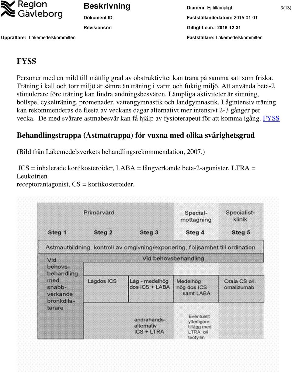 Lämpliga aktiviteter är simning, bollspel cykelträning, promenader, vattengymnastik och landgymnastik.