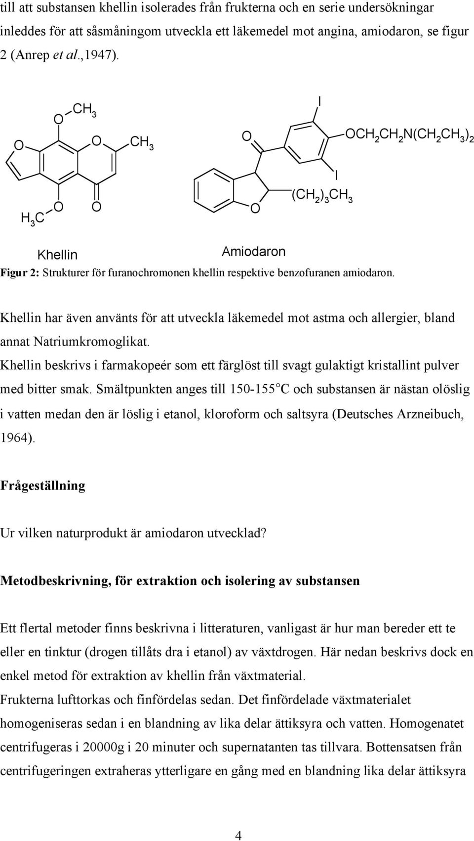Khellin har även använts för att utveckla läkemedel mot astma och allergier, bland annat Natriumkromoglikat.