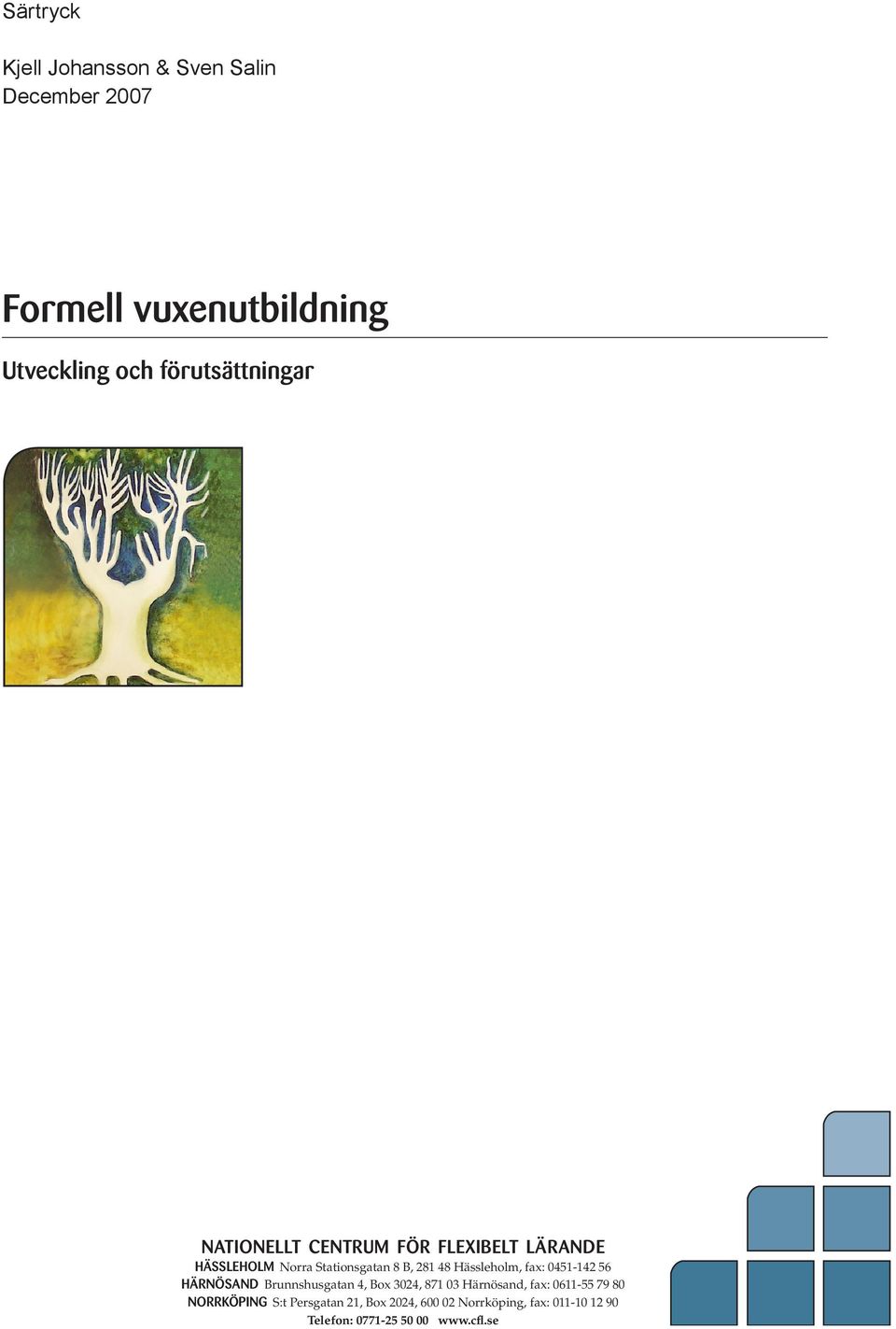 Stationsgatan 8 B, 281 48 Hässleholm, fax: 0451-142 56 HÄRNÖSAND Brunnshusgatan 4, Box 3024, 871 03 Härnösand,