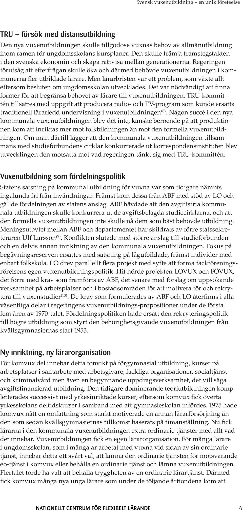 Regeringen förutsåg att efterfrågan skulle öka och därmed behövde vuxenutbildningen i kommunerna fler utbildade lärare.