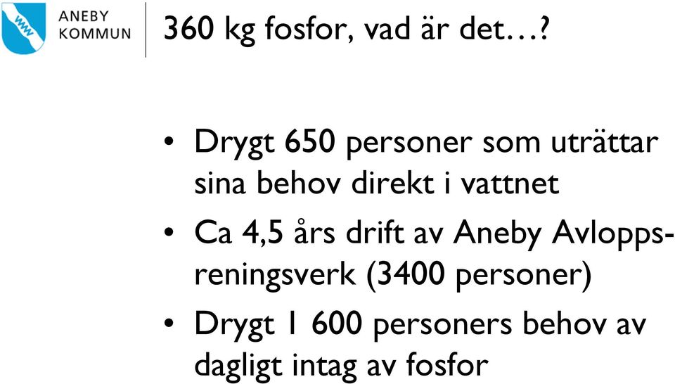 i vattnet Ca 4,5 års drift av Aneby