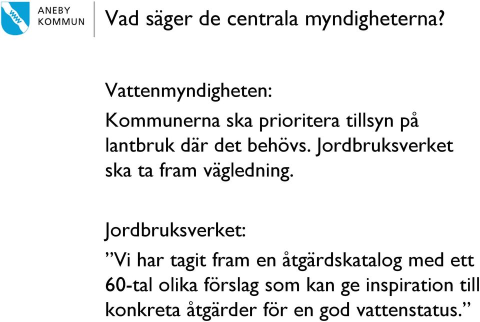 behövs. Jordbruksverket ska ta fram vägledning.