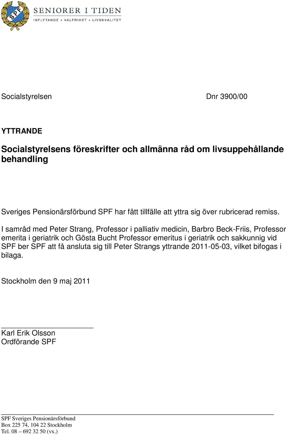 I samråd med Peter Strang, Professor i palliativ medicin, Barbro Beck-Friis, Professor emerita i geriatrik och Gösta Bucht Professor emeritus i