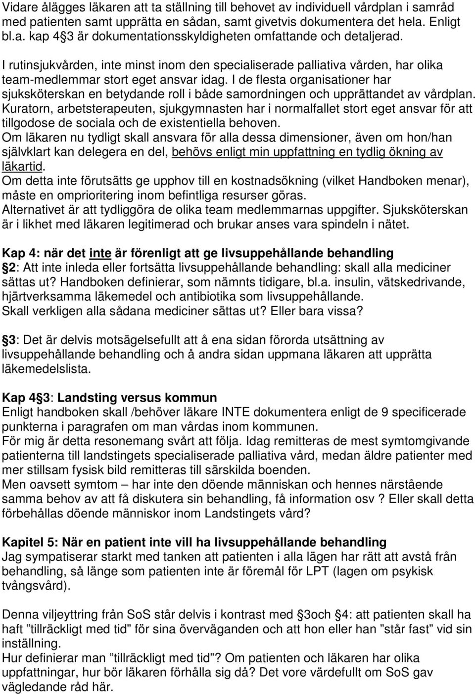 I de flesta organisationer har sjuksköterskan en betydande roll i både samordningen och upprättandet av vårdplan.