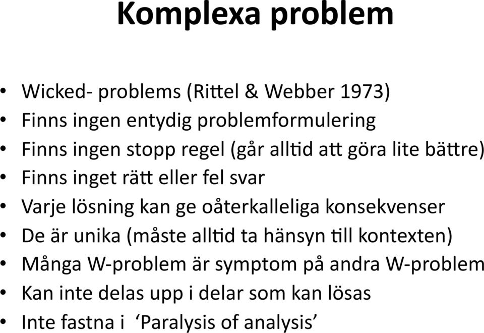 d af göra lite bäfre) Finns inget räf eller fel svar Varje lösning kan ge oåterkalleliga