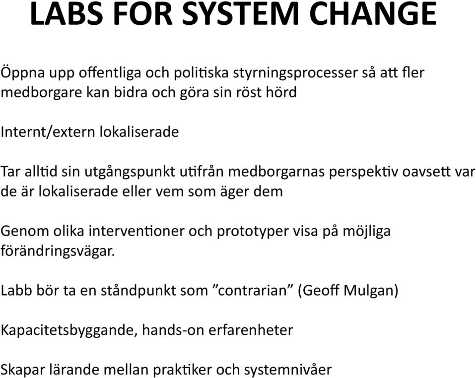 d sin utgångspunkt u?från medborgarnas perspek?v oavsef var de är lokaliserade eller vem som äger dem Genom olika interven?