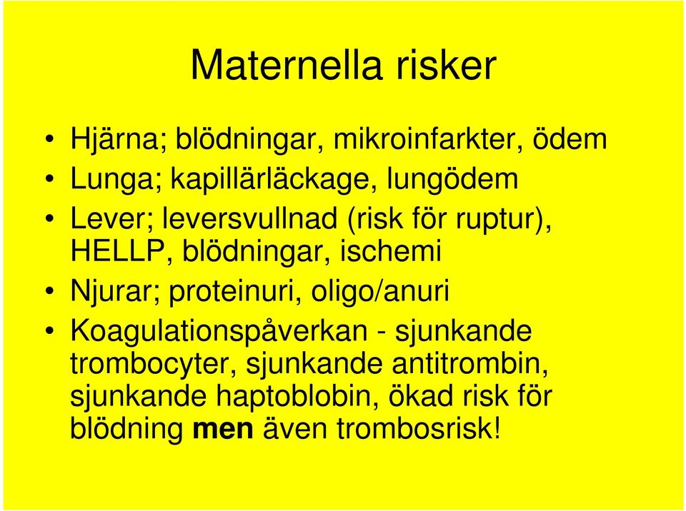 blödningar, ischemi Njurar; proteinuri, oligo/anuri Koagulationspåverkan -