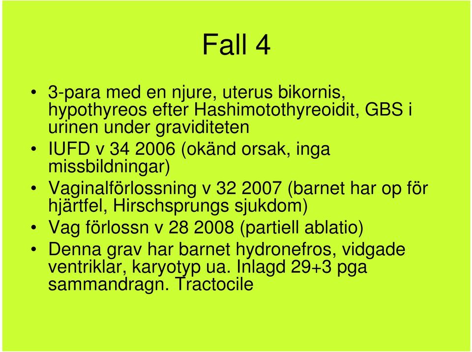 (barnet har op för hjärtfel, Hirschsprungs sjukdom) Vag förlossn v 28 2008 (partiell ablatio)