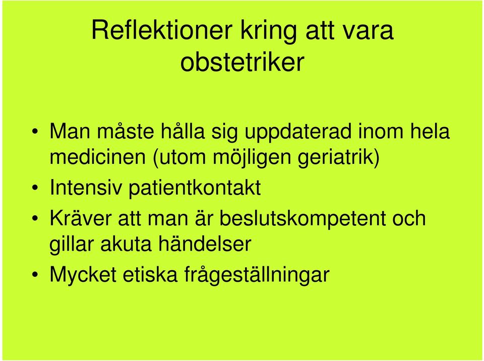 geriatrik) Intensiv patientkontakt Kräver att man är