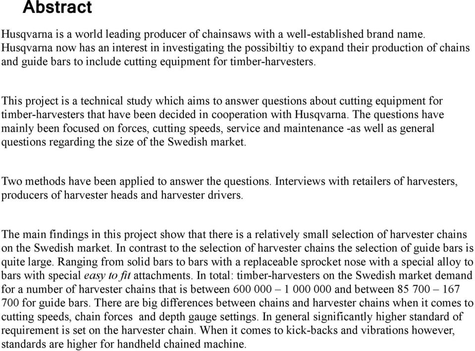 This project is a technical study which aims to answer questions about cutting equipment for timber-harvesters that have been decided in cooperation with Husqvarna.