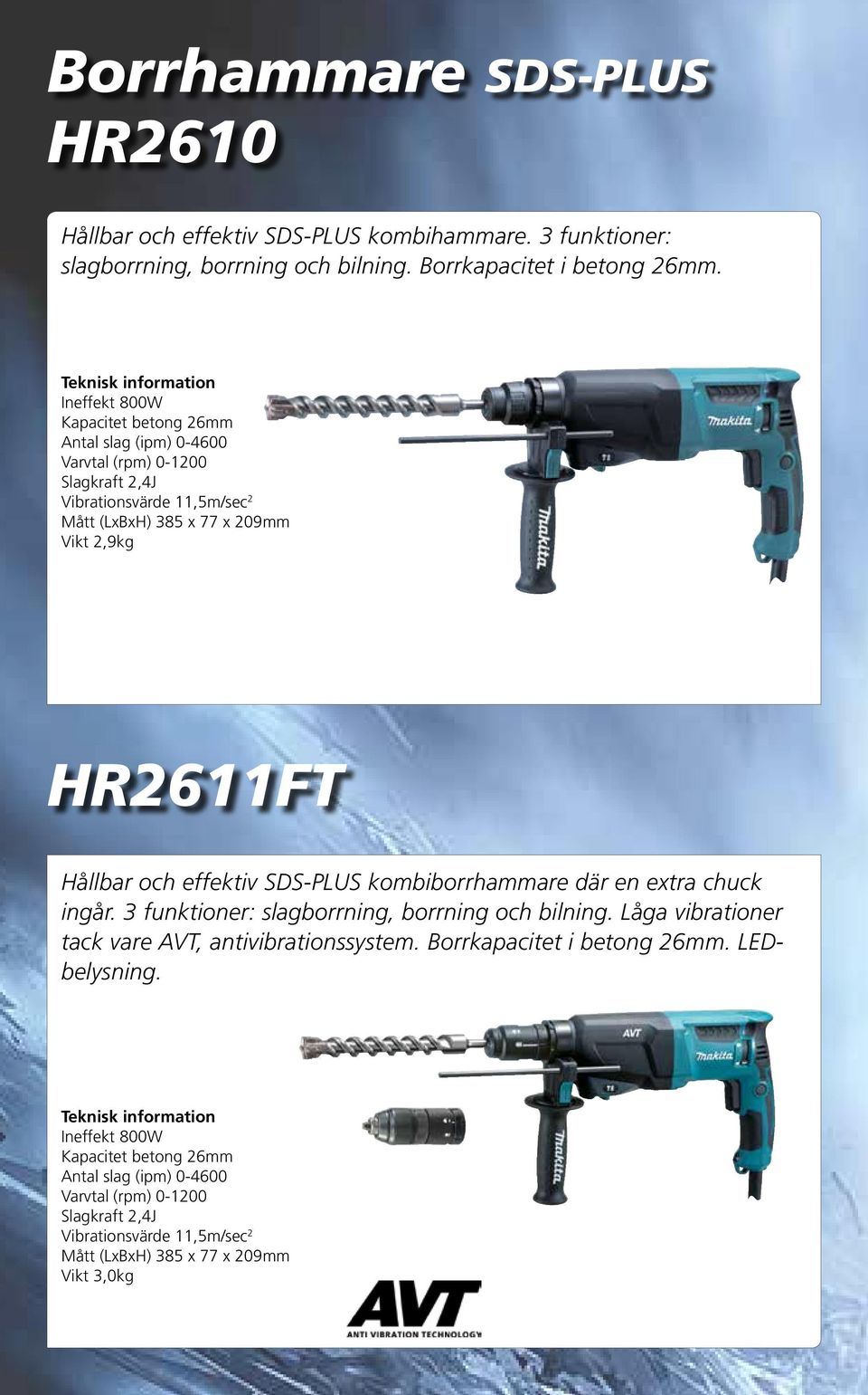 Hållbar och effektiv SDS-PLUS kombiborrhammare där en extra chuck ingår. 3 funktioner: slagborrning, borrning och bilning. Låga vibrationer tack vare AVT, antivibrationssystem.