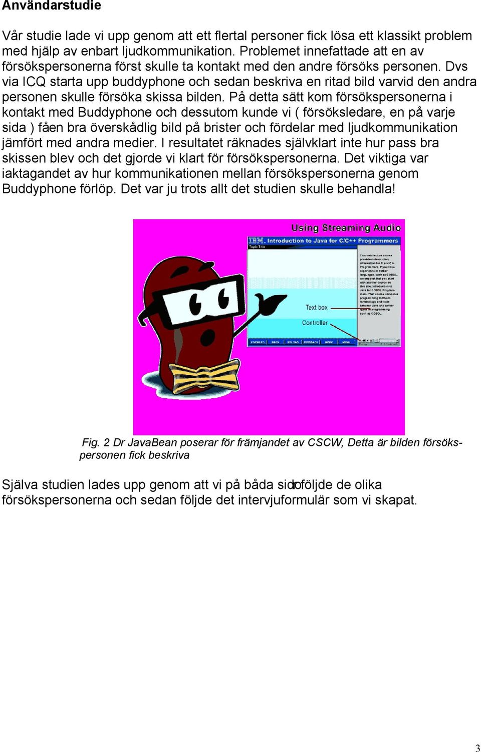 Dvs via ICQ starta upp buddyphone och sedan beskriva en ritad bild varvid den andra personen skulle försöka skissa bilden.