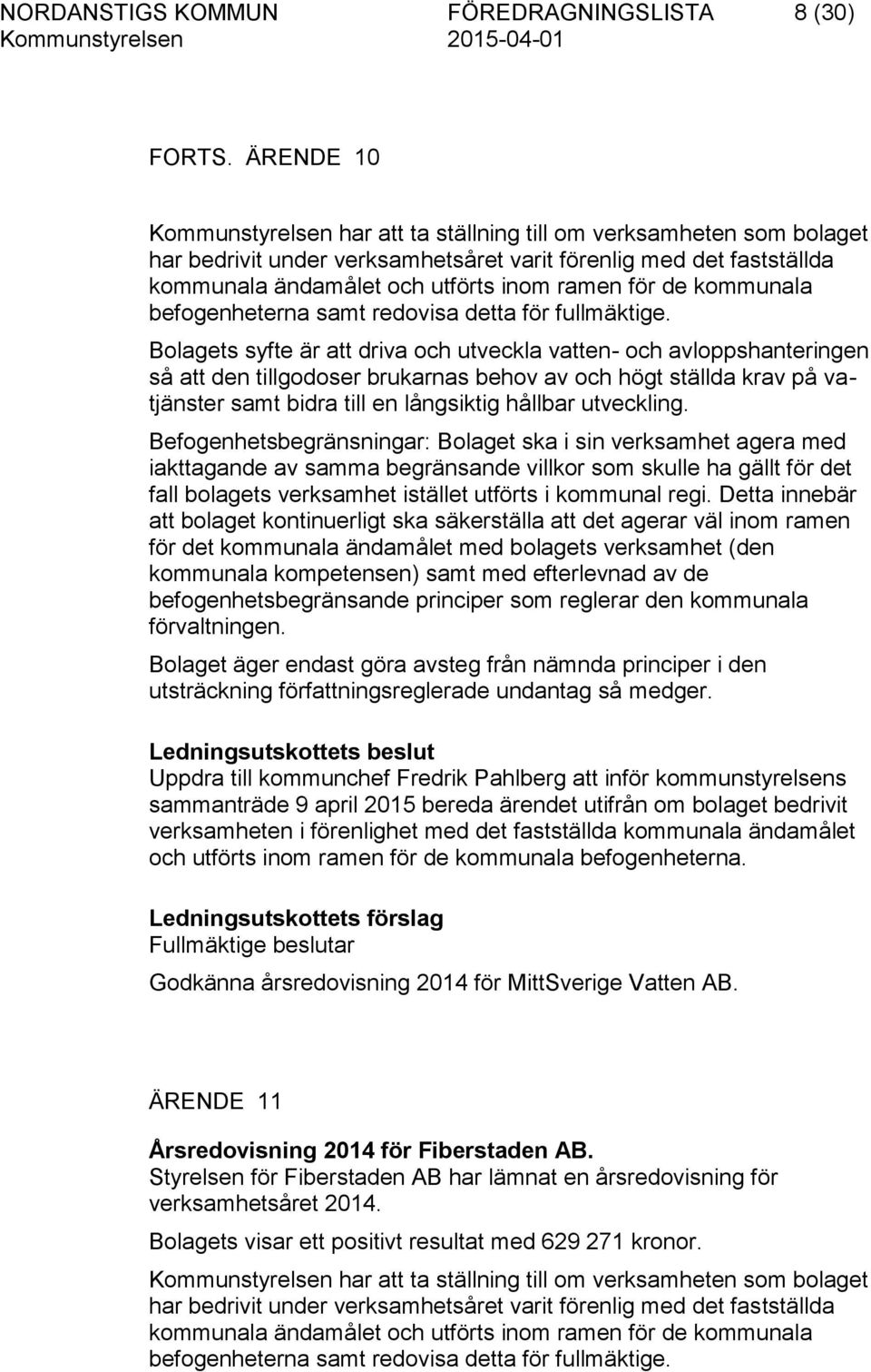 kommunala befogenheterna samt redovisa detta för fullmäktige.