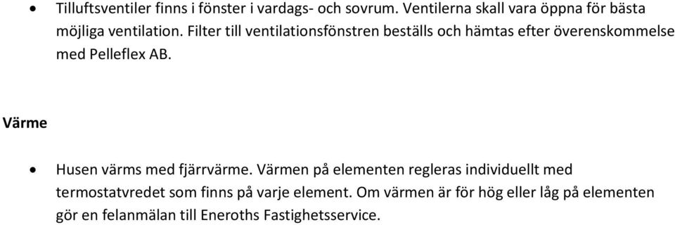 Filter till ventilationsfönstren beställs och hämtas efter överenskommelse med Pelleflex AB.