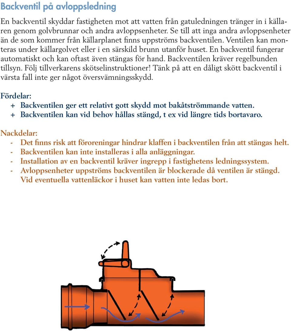 En backventil fungerar automatiskt och kan oftast även stängas för hand. Backventilen kräver regelbunden tillsyn. Följ tillverkarens skötselinstruktioner!