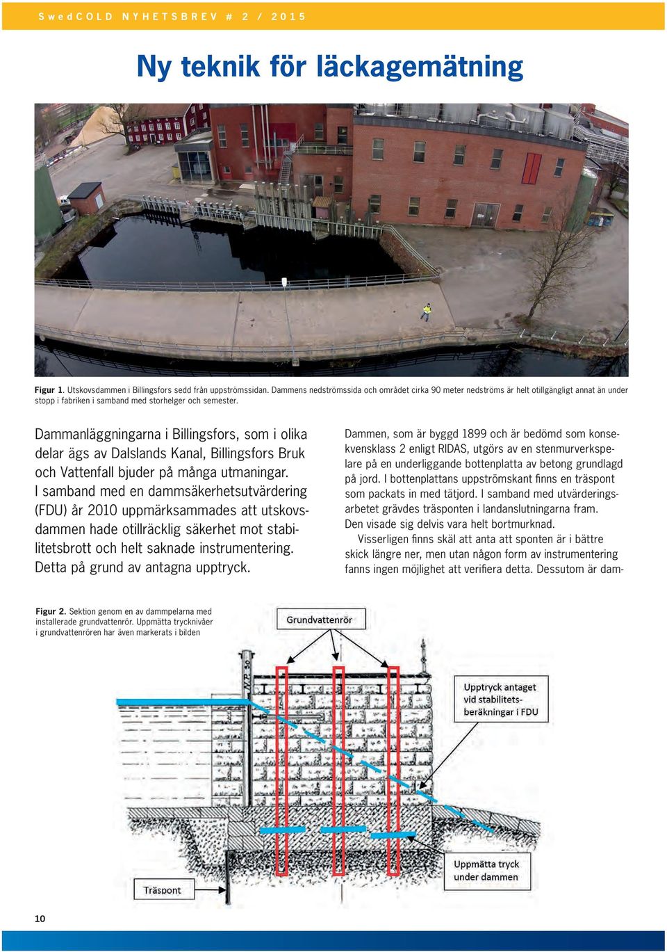 Dammanläggningarna i Billingsfors, som i olika delar ägs av Dalslands Kanal, Billingsfors Bruk och Vattenfall bjuder på många utmaningar.