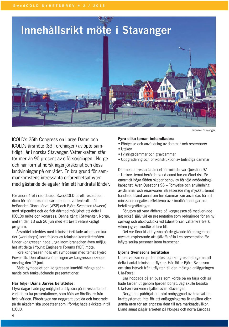 En bra grund för sammankomstens intressanta erfarenhetsutbyten med gästande delegater från ett hundratal länder.