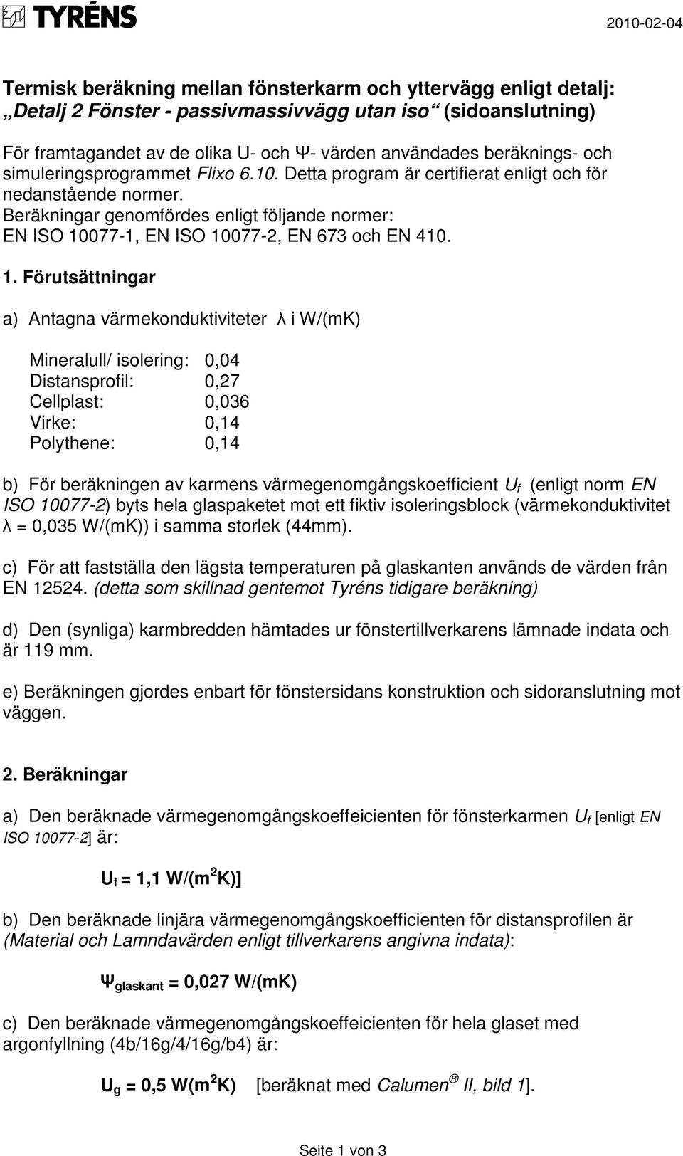 Beräkningar genomfördes enligt följande normer: EN ISO 10
