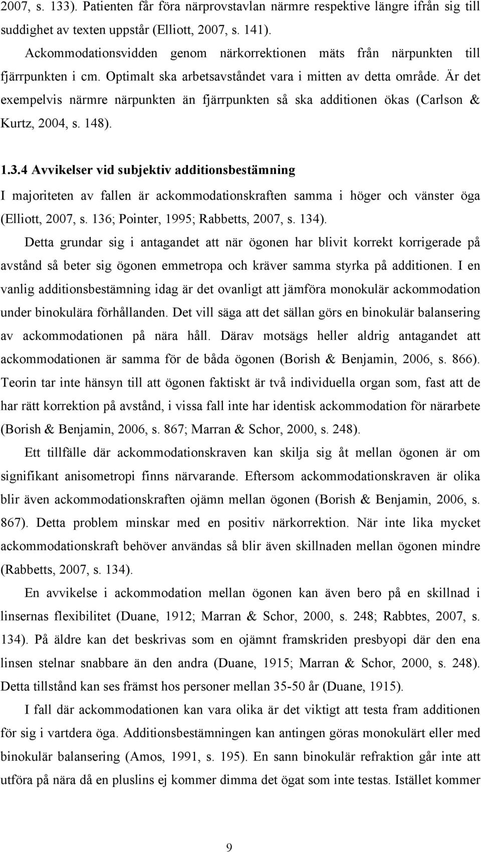 Är det exempelvis närmre närpunkten än fjärrpunkten så ska additionen ökas (Carlson & Kurtz, 2004, s. 148). 1.3.