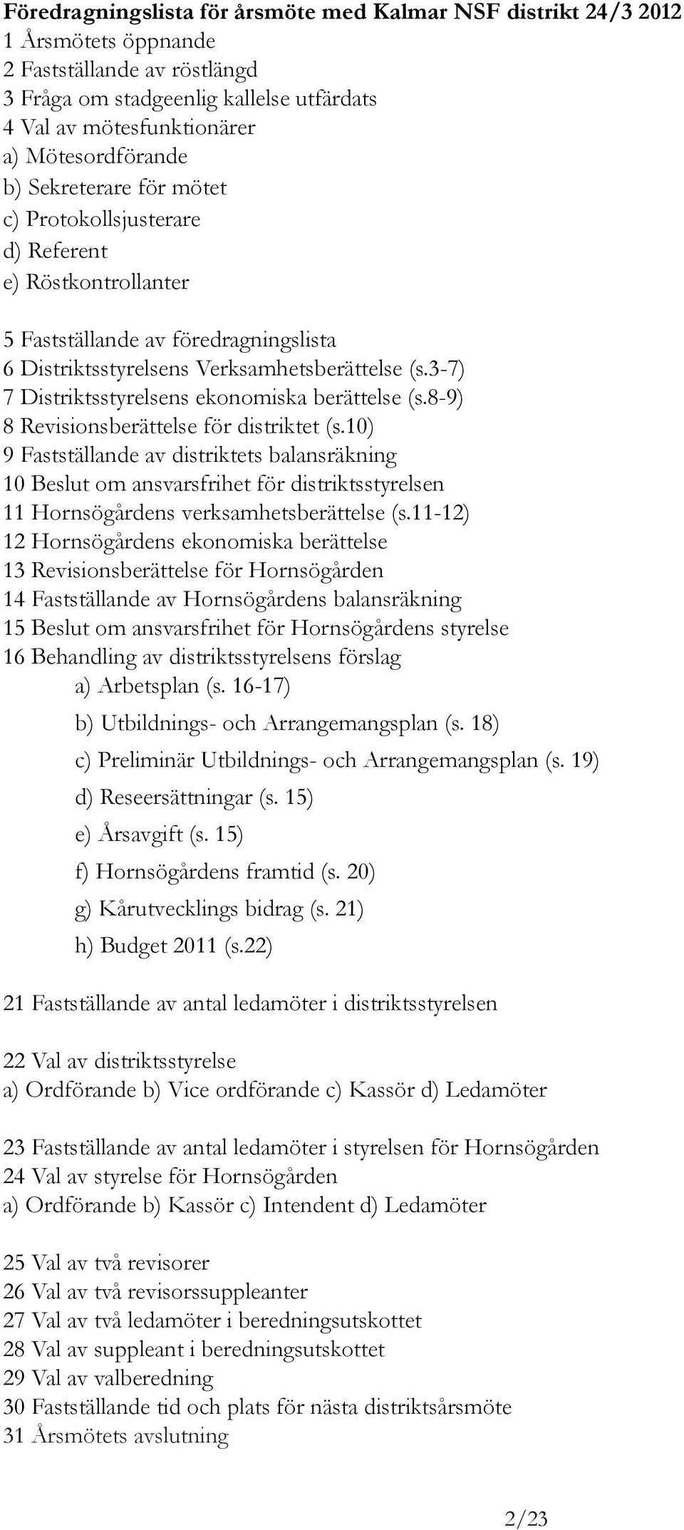 3-7) 7 Distriktsstyrelsens ekonomiska berättelse (s.8-9) 8 Revisionsberättelse för distriktet (s.