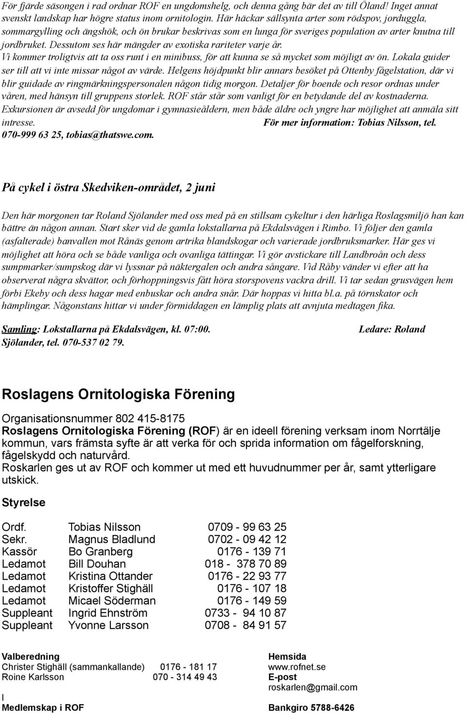 Dessutom ses här mängder av exotiska rariteter varje år. Vi kommer troligtvis att ta oss runt i en minibuss, för att kunna se så mycket som möjligt av ön.