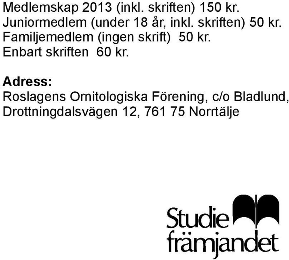 Familjemedlem (ingen skrift) 50 kr. Enbart skriften 60 kr.