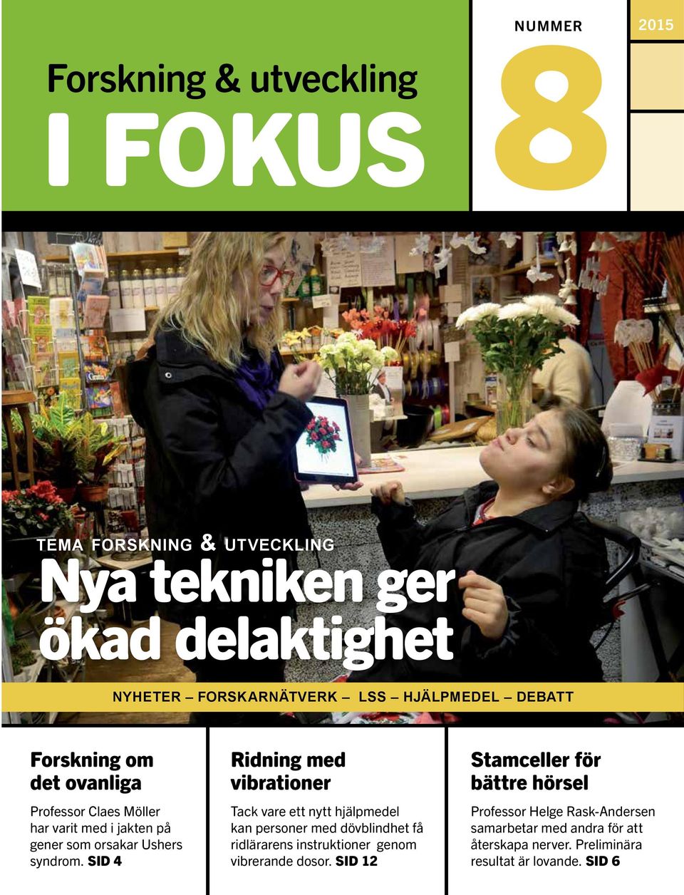 SID 4 Ridning med vibrationer Tack vare ett nytt hjälpmedel kan personer med dövblindhet få ridlärarens instruktioner genom vibrerande