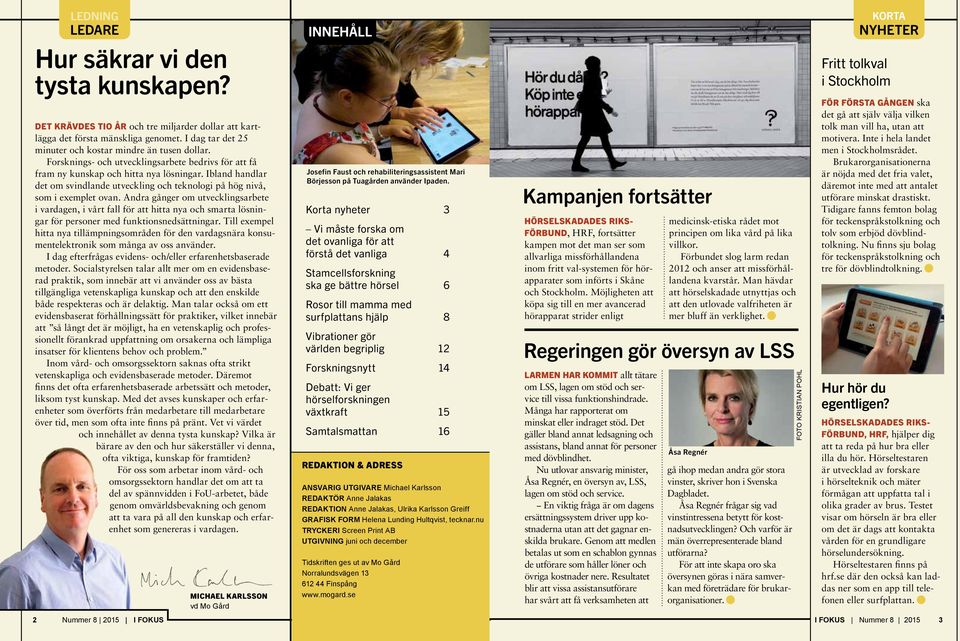 Andra gånger om utvecklingsarbete i vardagen, i vårt fall för att hitta nya och smarta lösningar för personer med funktionsnedsättningar.