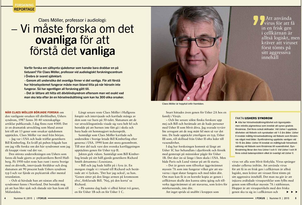 För Claes Möller, professor vid audiologiskt forskningscentrum i Örebro är svaret självklart: Genom att undersöka det ovanliga finner vi det vanliga.
