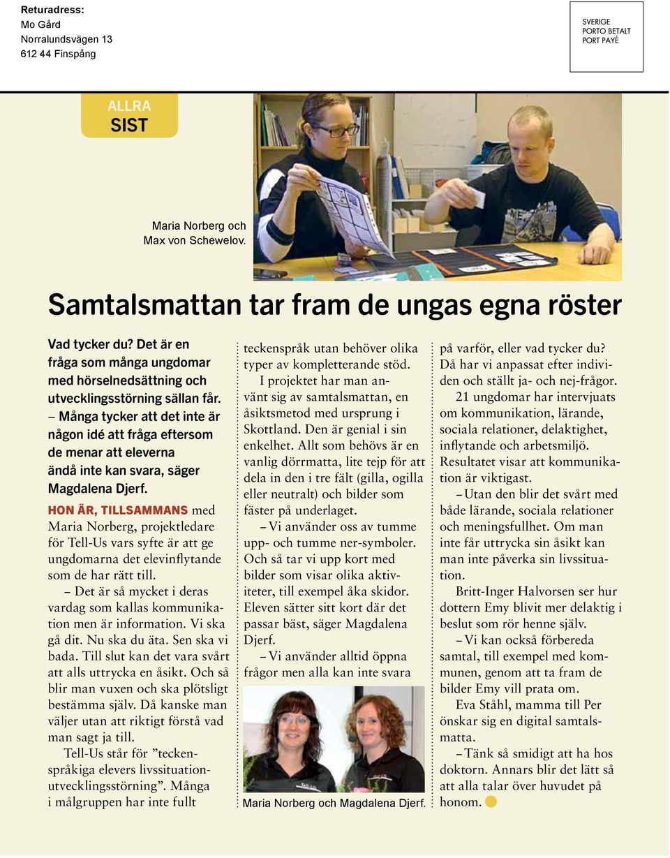 Många tycker att det inte är någon idé att fråga eftersom de menar att eleverna ändå inte kan svara, säger Magdalena Djerf.