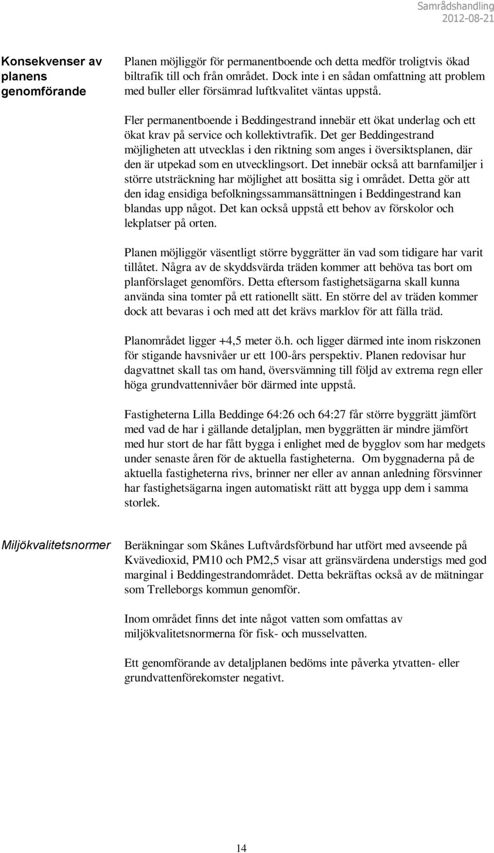 Fler permanentboende i Beddingestrand innebär ett ökat underlag och ett ökat krav på service och kollektivtrafik.