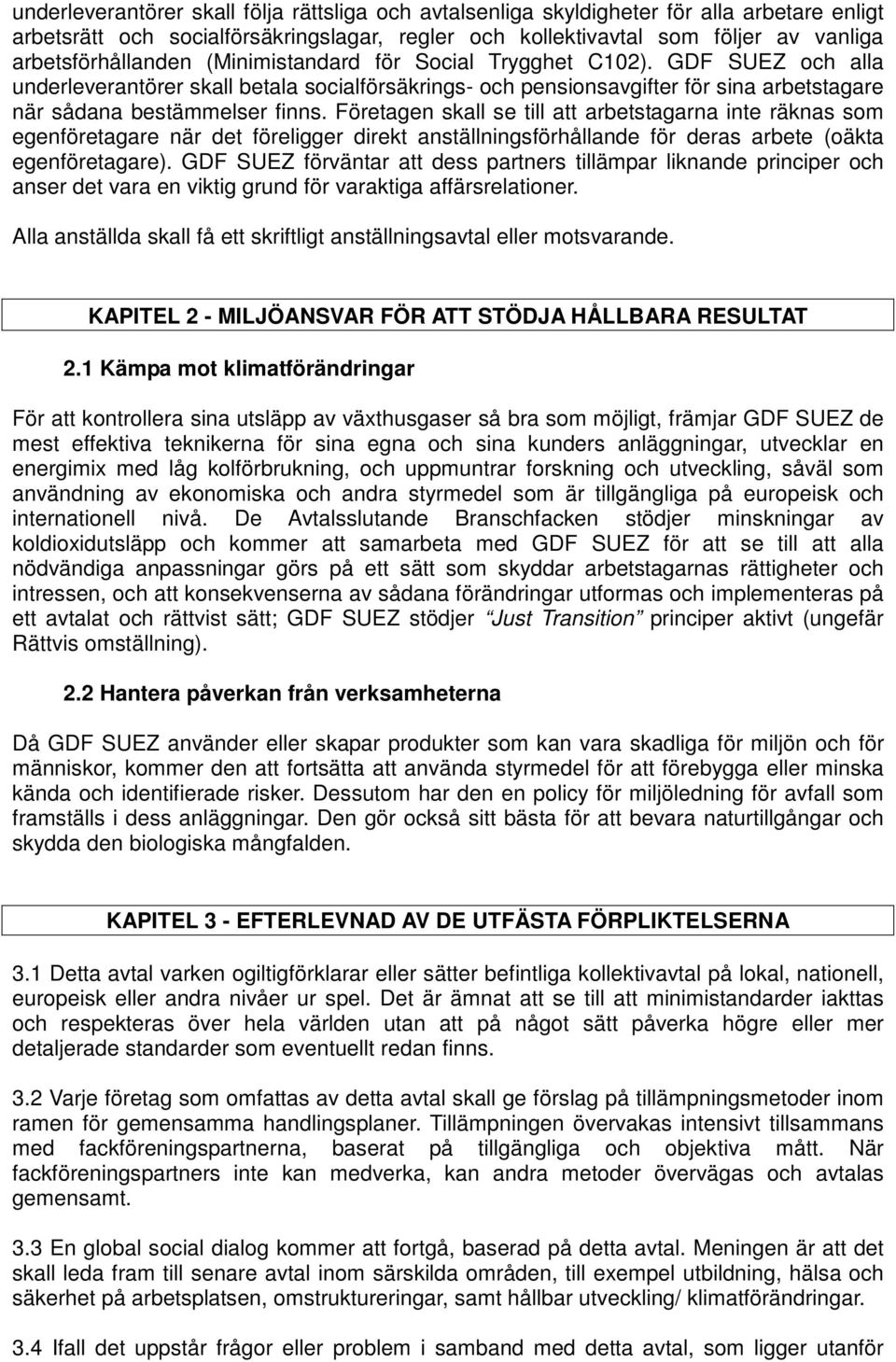 GDF SUEZ och alla underleverantörer skall betala socialförsäkrings- och pensionsavgifter för sina arbetstagare när sådana bestämmelser finns.
