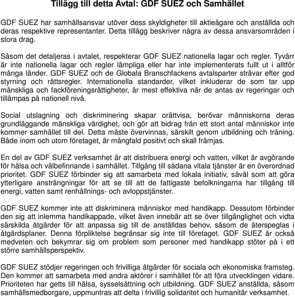 Tyvärr är inte nationella lagar och regler lämpliga eller har inte implementerats fullt ut i alltför många länder.