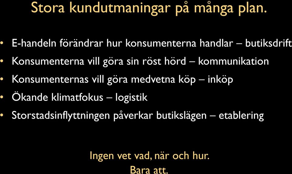 göra sin röst hörd kommunikation Konsumenternas vill göra medvetna köp inköp