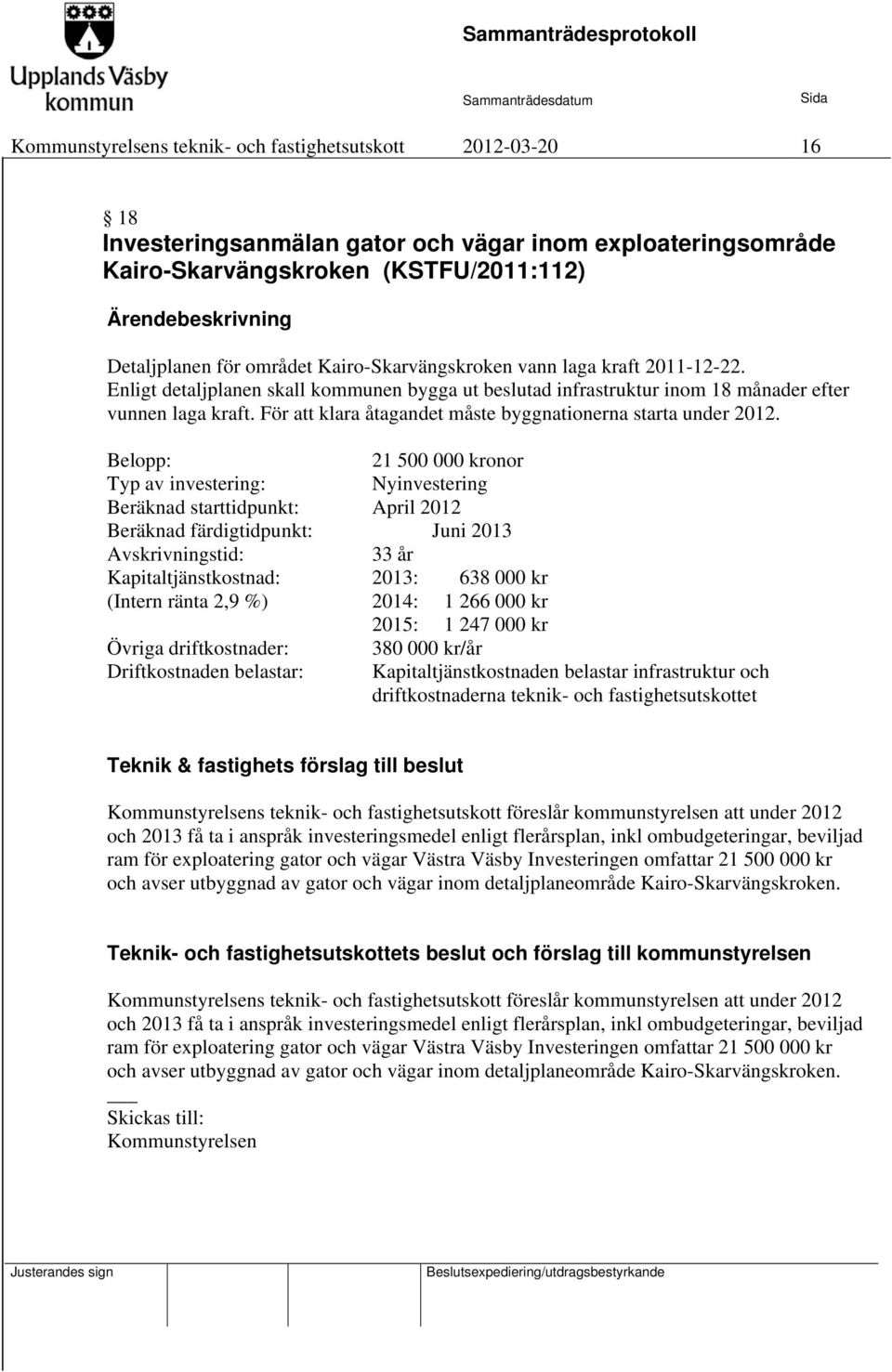 För att klara åtagandet måste byggnationerna starta under 2012.