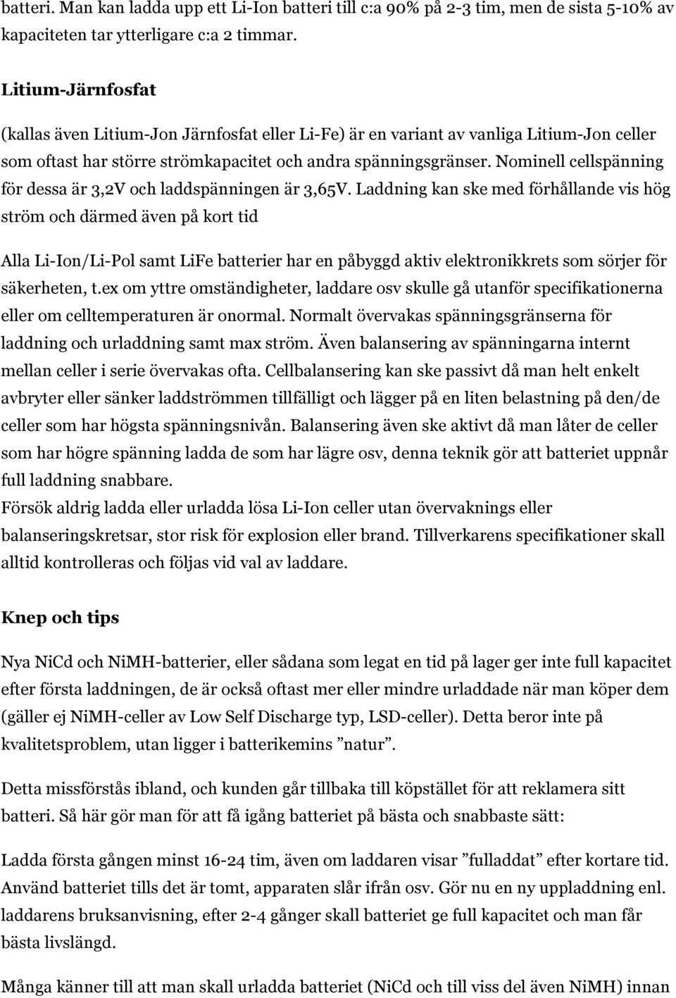 Nominell cellspänning för dessa är 3,2V och laddspänningen är 3,65V.