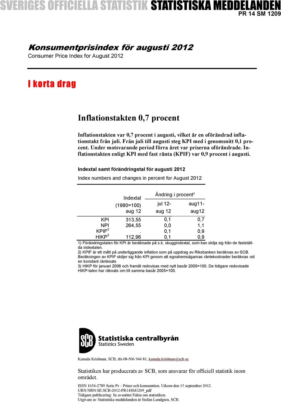 Inflationstakten enligt KPI med fast ränta (KPIF) var 0,9 procent i augusti.