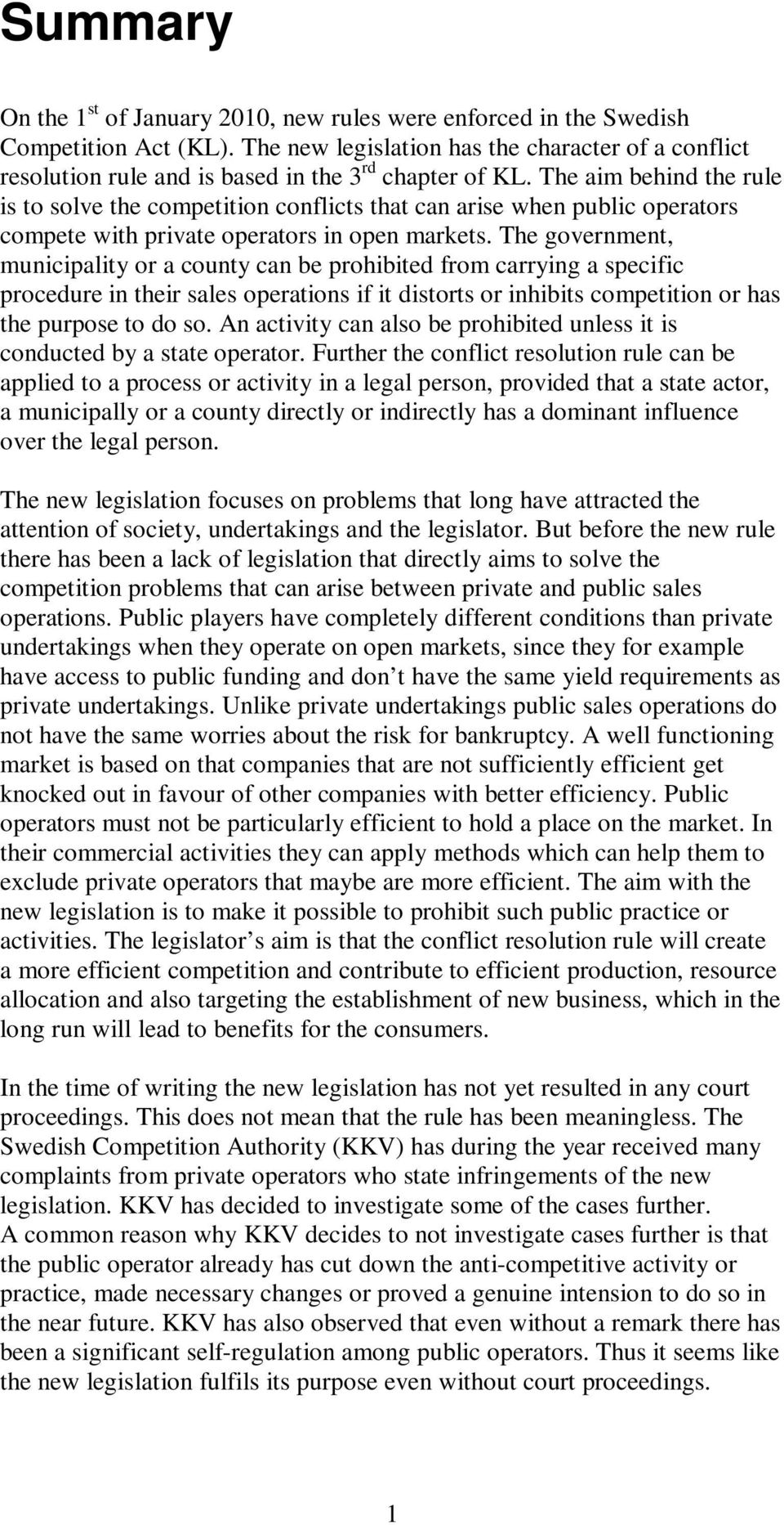 The aim behind the rule is to solve the competition conflicts that can arise when public operators compete with private operators in open markets.