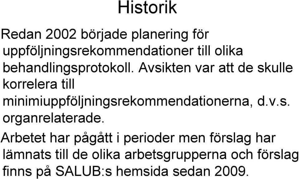 Avsikten var att de skulle korrelera till minimiuppföljningsrekommendationerna, d.