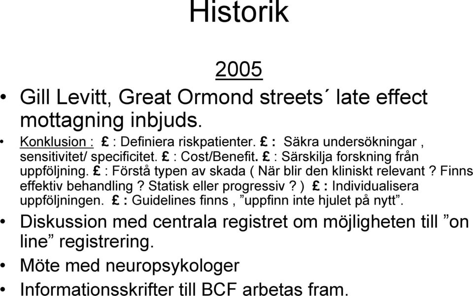 : Förstå typen av skada ( När blir den kliniskt relevant? Finns effektiv behandling? Statisk eller progressiv?