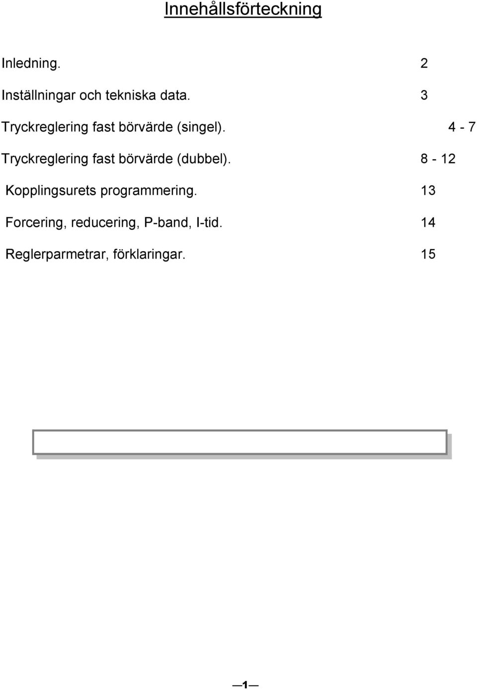 4-7 Tryckreglering fast börvärde (dubbel).