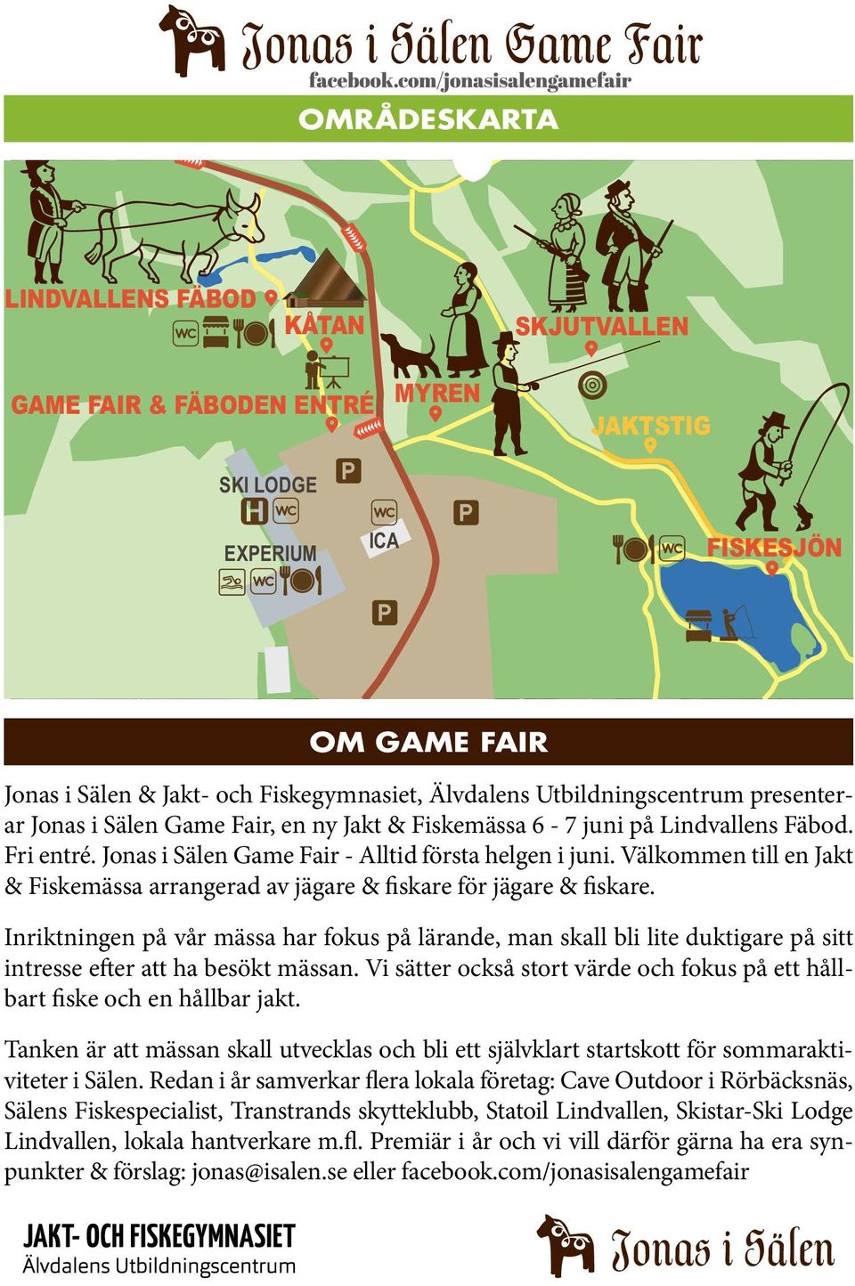 Jonas i Sälen Game Fair - Alltid första helgen i juni. Välkommen till en Jakt & Fiskemässa arrangerad av jägare & fiskare för jägare & fiskare.