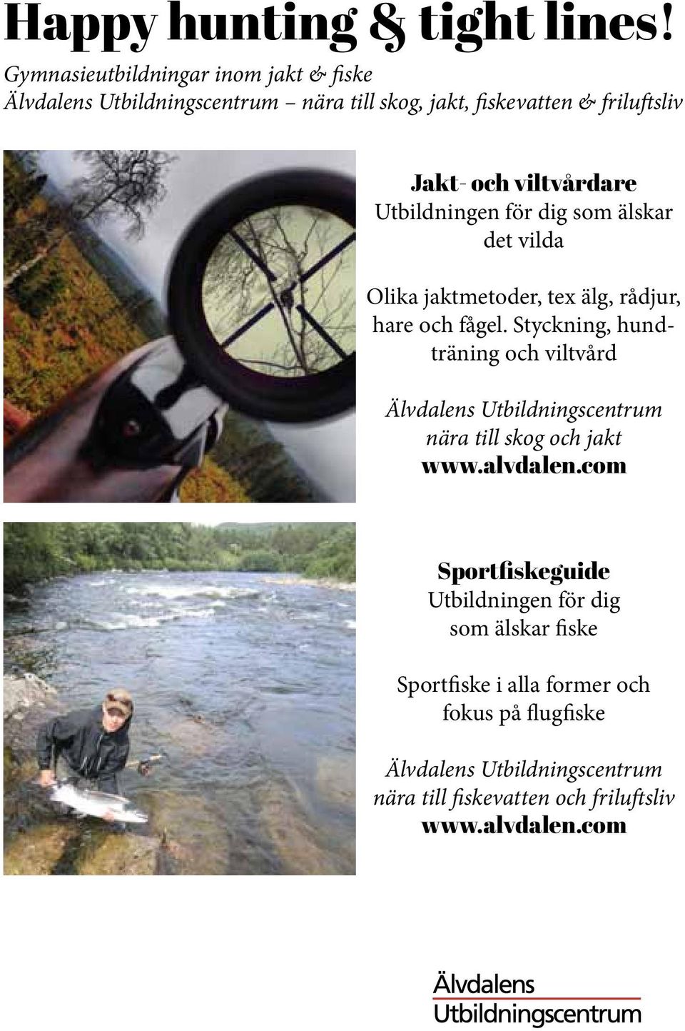 Utbildningen för dig som älskar det vilda Olika jaktmetoder, tex älg, rådjur, hare och fågel.