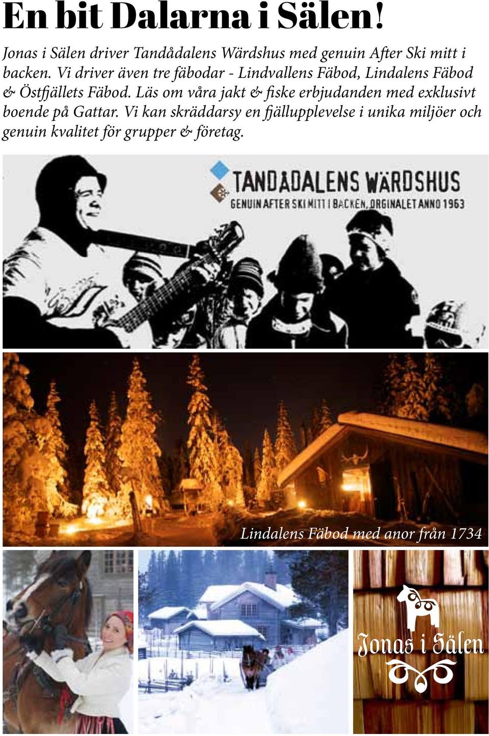 Vi driver även tre fäbodar - Lindvallens Fäbod, Lindalens Fäbod & Östfjällets Fäbod.