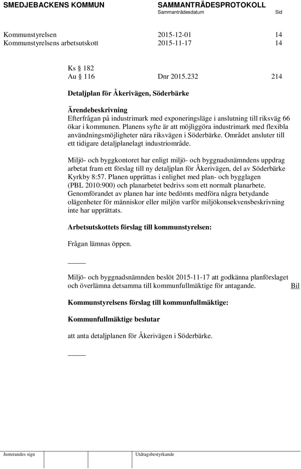 Planens syfte är att möjliggöra industrimark med flexibla användningsmöjligheter nära riksvägen i Söderbärke. Området ansluter till ett tidigare detaljplanelagt industriområde.