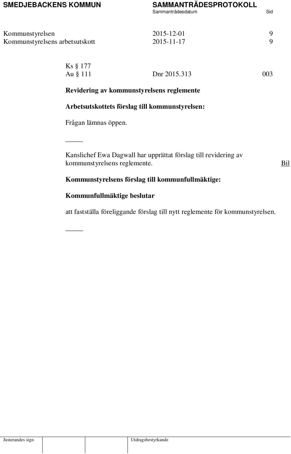 öppen. Kanslichef Ewa Dagwall har upprättat förslag till revidering av kommunstyrelsens reglemente.