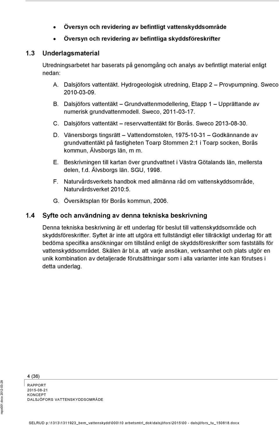 Dalsjöfrs vattentäkt Grundvattenmdellering, Etapp 1 Upprättande av numerisk grundvattenmdell. Swec, 2011-03-17. C. Da