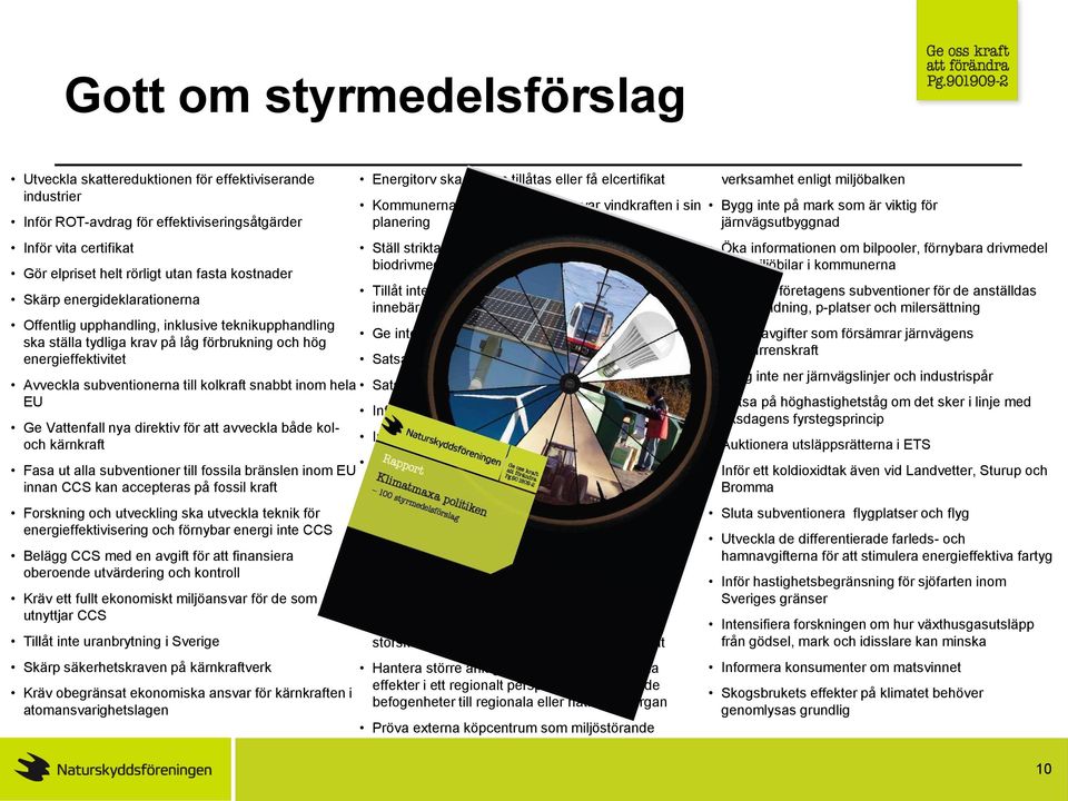 hela EU Ge Vattenfall nya direktiv för att avveckla både koloch kärnkraft Fasa ut alla subventioner till fossila bränslen inom EU innan CCS kan accepteras på fossil kraft Forskning och utveckling ska