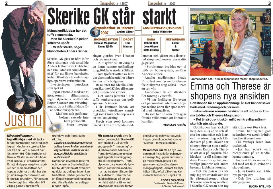 Vi är tacksamma för att vi slipper negativa rubriker och medlemssiffror och hoppas och tror att det har sin grund i en gemensam och väl förankrad grundsyn.